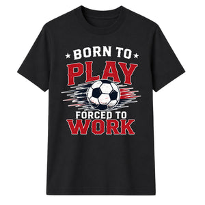 Born To Play football tournament unisex t-shirt