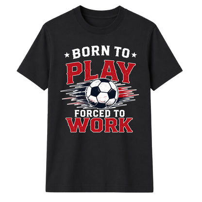 Born To Play football tournament unisex t-shirt