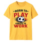 Born To Play football tournament unisex t-shirt