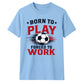 Born To Play football tournament unisex t-shirt