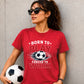 Born To Play football tournament unisex t-shirt