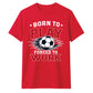 Born To Play football tournament unisex t-shirt