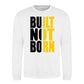 Built Not Born Slogan Typography Unisex Sweatshirt