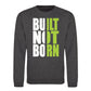 Built Not Born Slogan Typography Unisex Sweatshirt