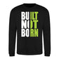 Built Not Born Slogan Typography Unisex Sweatshirt