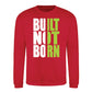 Built Not Born Slogan Typography Unisex Sweatshirt