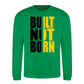 Built Not Born Slogan Typography Unisex Sweatshirt