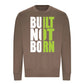 Built Not Born Slogan Typography Unisex Sweatshirt