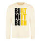 Built Not Born Slogan Typography Unisex Sweatshirt