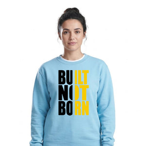 Built Not Born Slogan Typography Unisex Sweatshirt