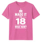 Cake Graphic Made It To 18 What Now 18 Birthday Unisex T-Shirt