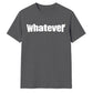 Bold Nonchalant Whatever Slogan Print Unisex T-Shirt