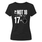 Cheeky I'm Not 18 I'm 17+1 Sassy 18 Birthday Ladies T-Shirt