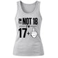 Funny Birthday Tank Top Ladies Not 18 I'm 17+
