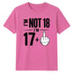 Cheeky Im Not 18 Im 17 Plus One 18 Birthday Unisex T-Shirt