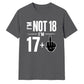 Cheeky Im Not 18 Im 17 Plus One 18 Birthday Unisex T-Shirt