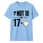 Cheeky Im Not 18 Im 17 Plus One 18 Birthday Unisex T-Shirt