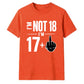 Cheeky Im Not 18 Im 17 Plus One 18 Birthday Unisex T-Shirt