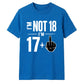 Cheeky Im Not 18 Im 17 Plus One 18 Birthday Unisex T-Shirt
