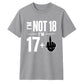 Cheeky Im Not 18 Im 17 Plus One 18 Birthday Unisex T-Shirt