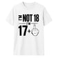 Cheeky Im Not 18 Im 17 Plus One 18 Birthday Unisex T-Shirt