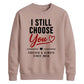 Classy I Still Choose You Personalised For him For her gift sweatshirt