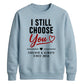 Classy I Still Choose You Personalised For him For her gift sweatshirt