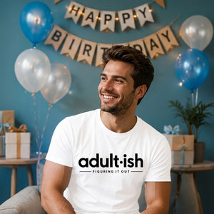 Birthday Unisex Tshirt Adultish Figuring It Out