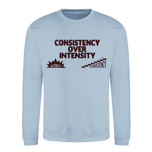 Consistency Over Intensity Slogan Unisex Sweatshirt