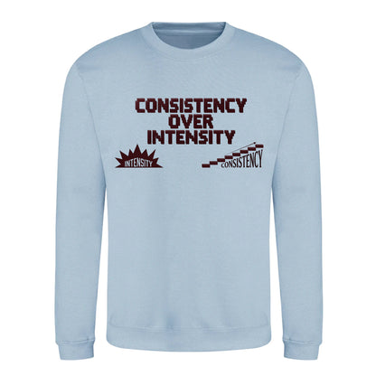 Consistency Over Intensity Slogan Unisex Sweatshirt