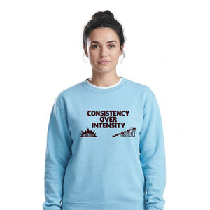Consistency Over Intensity Slogan Unisex Sweatshirt