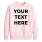 Your Customised Text Personalised Jumper Unisex Sweatshirt