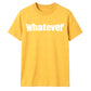 Bold Nonchalant Whatever Slogan Print Unisex T-Shirt