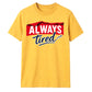 Charming Sleepy Always Tired Block Slogan Unisex T-Shirt