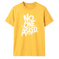 Witty Sarcastic No One Asked Slogan Print Unisex T-Shirt