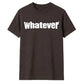 Bold Nonchalant Whatever Slogan Print Unisex T-Shirt