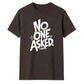 Witty Sarcastic No One Asked Slogan Print Unisex T-Shirt