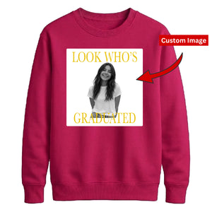 Custom Photo Unisex Sweatshirt Look Who's Graduated Gift for Him and Her
