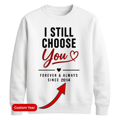 Classy I Still Choose You Personalised For him For her gift sweatshirt