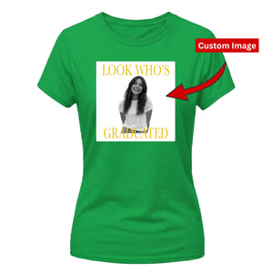 Custom Photo Ladies T-Shirt Look Who's Graduated Gift for Her