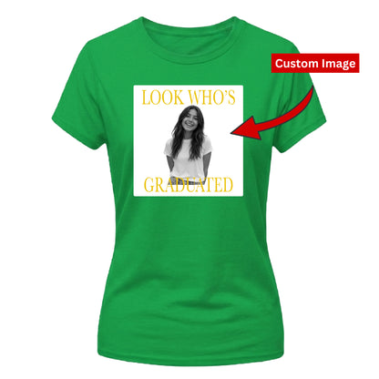 Custom Photo Ladies T-Shirt Look Who's Graduated Gift for Her