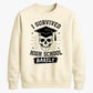 Edgy I Survived High School School Leavers sweatshirt