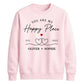 Elegant Happy Place Personalised For him For her gift sweatshirt