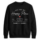 Elegant Happy Place Personalised For him For her gift sweatshirt