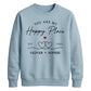 Elegant Happy Place Personalised For him For her gift sweatshirt