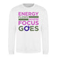 Energy Flows Where Focus Goes Slogan Unisex Sweatshirt