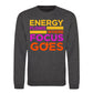 Energy Flows Where Focus Goes Slogan Unisex Sweatshirt