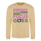 Energy Flows Where Focus Goes Slogan Unisex Sweatshirt