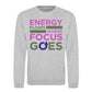 Energy Flows Where Focus Goes Slogan Unisex Sweatshirt
