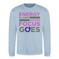 Energy Flows Where Focus Goes Slogan Unisex Sweatshirt